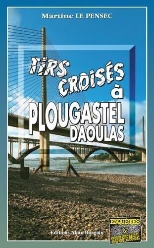 Tirs croisés à Plougastel-Daoulas - Martine Le Pensec - Livre