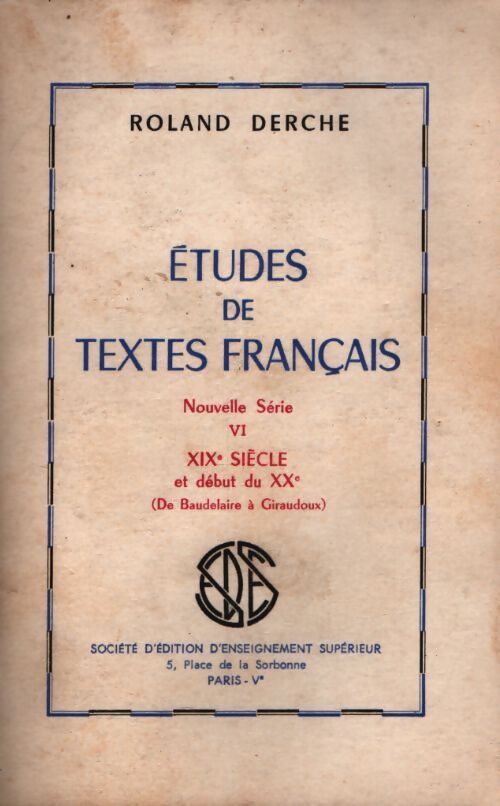 Études de textes français nouvelle série Tome VI : XIXe siècle et début du XXe siècle - Roland Derche - Livre