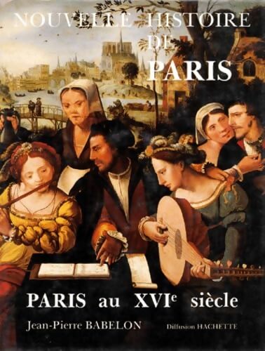 Nouvele histoire de Paris : Paris au XVIe siècle - Jean-Pierre Babelon - Livre