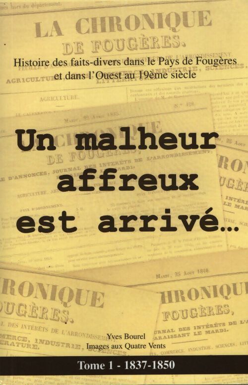 Un malheur affreux est arrivé Tome I : 1837-1850 - Yves Bourel - Livre