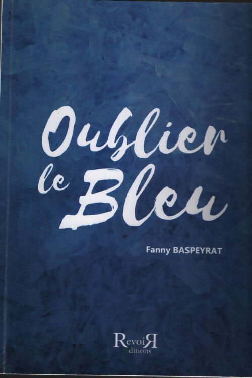 Oublier le bleu - Fanny Baspeyrat - Livre