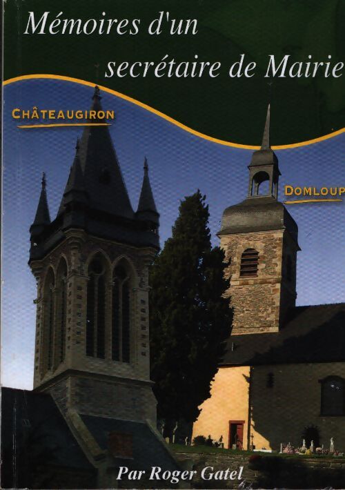 Mémoires d'un secrétaire de mairie : Châteaugiron, Domloup - Roger Gatel - Livre