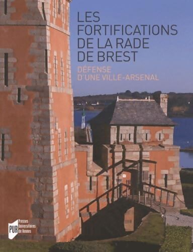 Les fortifications de la rade de Brest. Défense d'une ville-arsenal - Guillaume Lecuillier - Livre