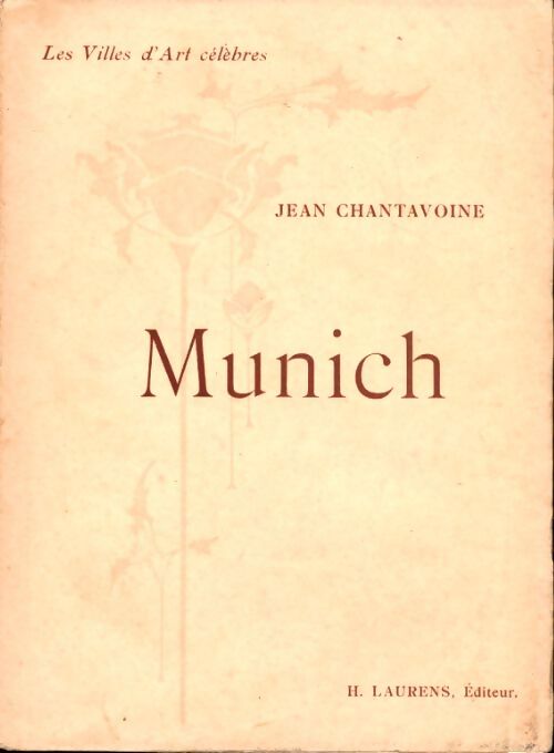 Les villes d'art célèbres : Munich - Jean Chantavoine - Livre