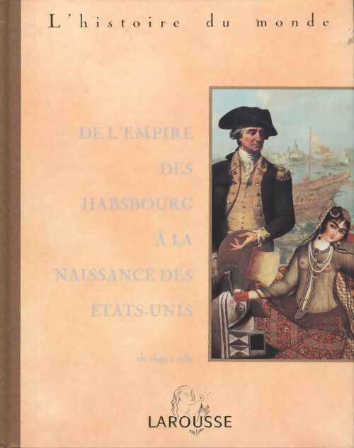 L'histoire du monde Tome VI : De l'empire des Habsbourg à la naissance des Etats-Unis - Collectif - Livre