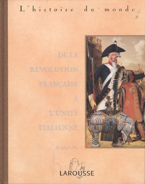 L'histoire du monde Tome VII : De la Révolution française à l'unité italienne - Collectif - Livre