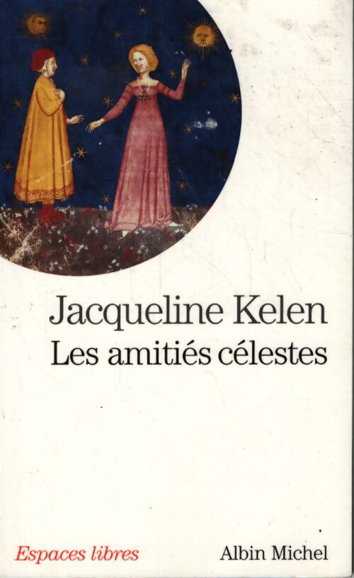 Les amitiés célestes - Jacqueline Kelen - Livre