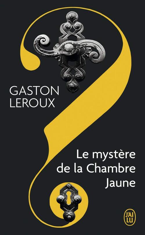 Le mystère de la chambre jaune - Gaston Leroux - Livre