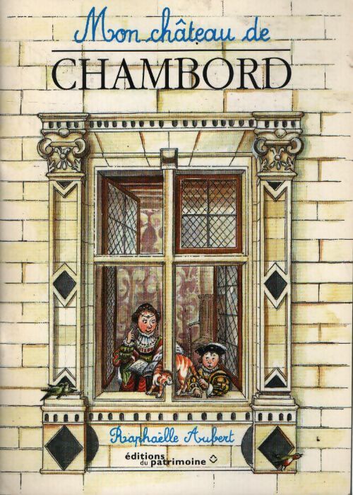 Mon château de chambord - Raphaëlle Aubert - Livre