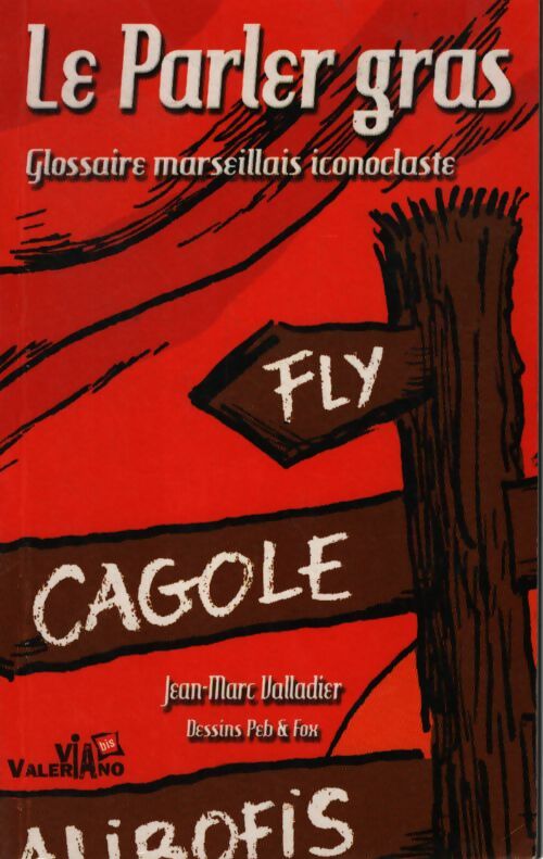 Le parler gras : Glossaire marseillais iconoclaste - Jean-Marc Valladier - Livre