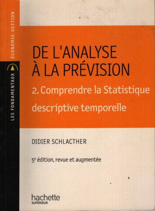 De l'analyse à la prévision : 2. Comprendre la statistique descriptive temporelle - Didier Schlacther - Livre