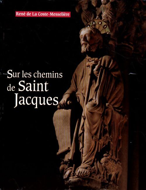 Sur les chemins de Saint Jacques - René De La Coste-Messelière - Livre