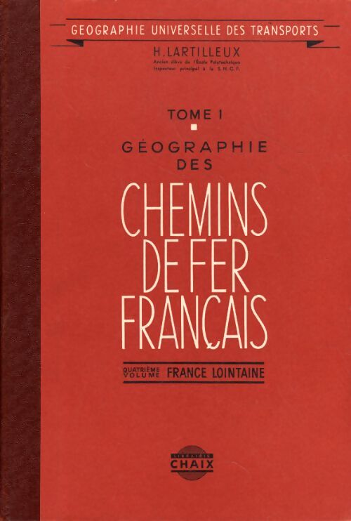 Géographie des chemins de fer français Tome I volume 4 : France lointaine - Henri Lartilleux - Livre