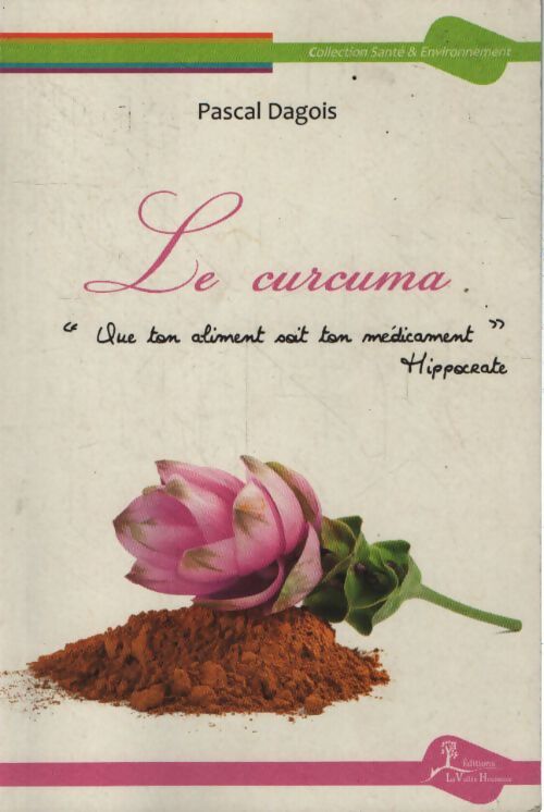 Le curcuma - que ton aliment soit ton médicament - Pascal Dagois - Livre