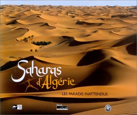 Saharas d'Algérie. Les paradis inattendus - Alain Sèbe - Livre