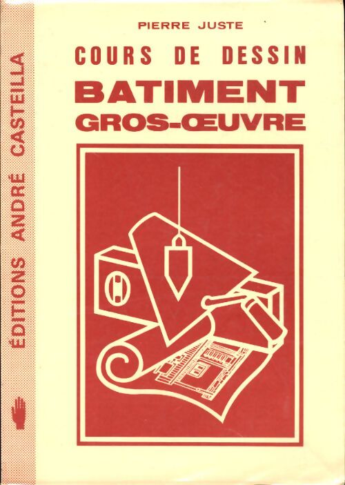 Cours de dessin bâtiment gros-oeuvre : Préparation aux examens du c. A. P. Et brevets professionnels du bâtiment - Pierre Juste - Livre