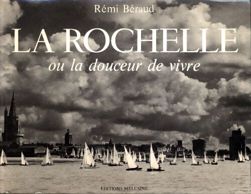 La Rochelle ou la douceur de vivre - Rémi Béraud - Livre