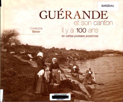 Guérande et son canton il y a 100 ans - Christophe Belser - Livre