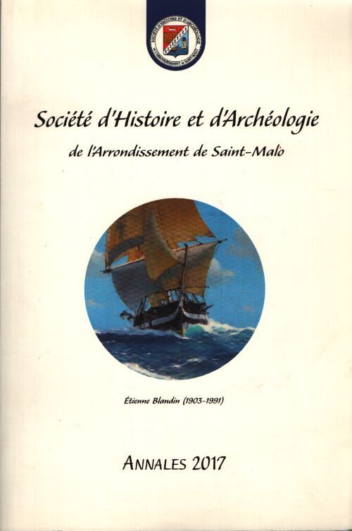 Société d'histoire et d'archéologie de l'arrondissement de Saint-Malo annales 2017 - Collectif - Livre