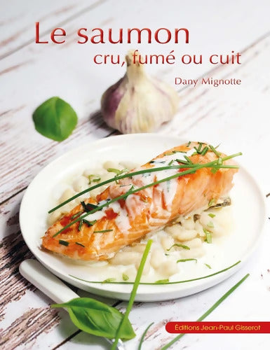 Le saumon cru fumé ou cuit - Dany Mignotte - Livre