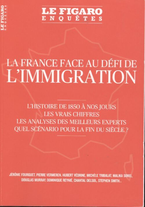 La France face au défi de l'immigration : L'histoire de 1850 à nos jours. Les vrais chiffres. Les analyses des meilleurs experts. Quels scénario pour la fin du siècle ? - Collectif Le Figaro - Livre