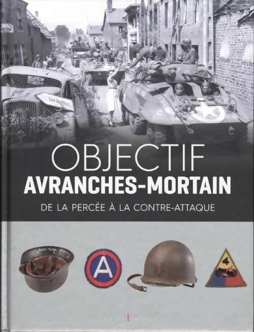 Objectif avranches-mortain : De la percée à la contre-attaque - D'Auteurs Collectif - Livre