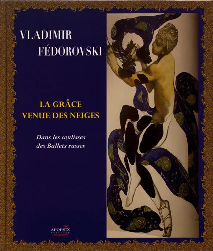 La grâce venue des neiges : Dans les coulisses des ballets russes - Vladimir Fedorovski - Livre