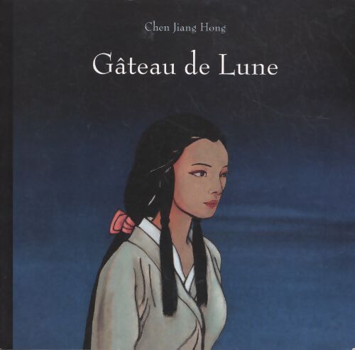 Gâteau de lune by chen jian hong in french. The story/legend of moon cakes - Chen Jiang Hong - Livre