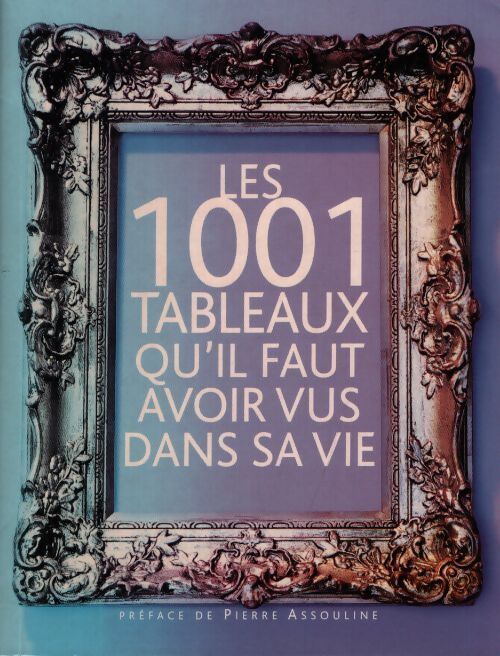 Les 1001 tableaux qu'il faut avoir vus dans sa vie - Collectif - Livre