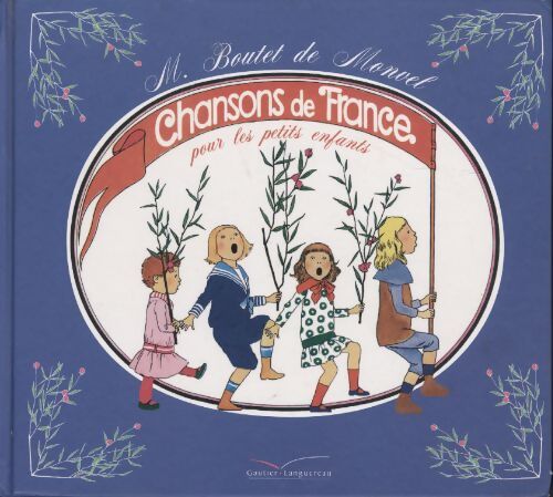 Chansons de France pour les petits enfants - Louis-Maurice Boutet de Monvel - Livre