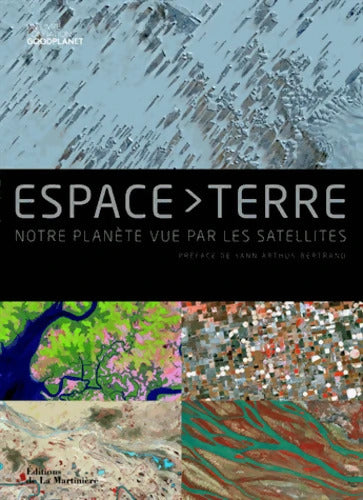 Espace-Terre : Notre planète vue par les satellites - Fondation Goodplanet - Livre