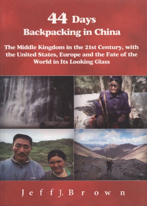 44 days backpacking in china : The middle kingdom in the 21st century with the united states Europe and the fate of the world in its looking glass - Mr. Jeff J. Brown - Livre