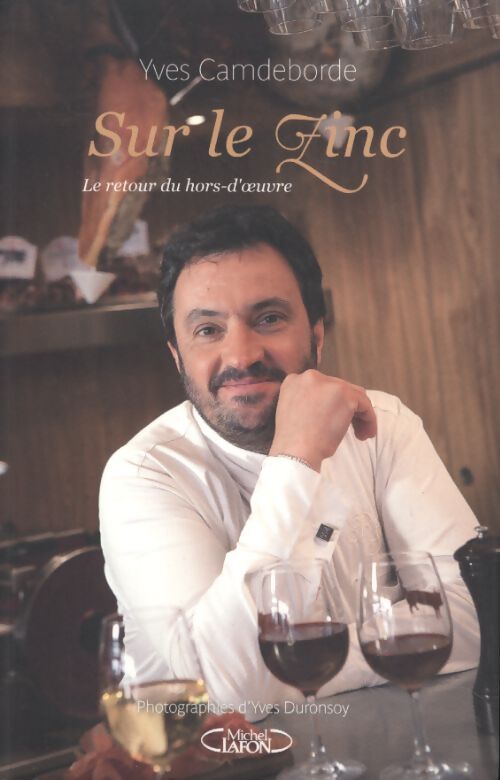 Sur le zinc - le retour du hors-d'oeuvre - Yves Camdeborde - Livre