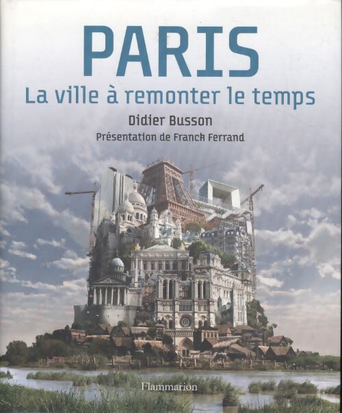 Paris : La ville à remonter le temps - Didier Busson - Livre