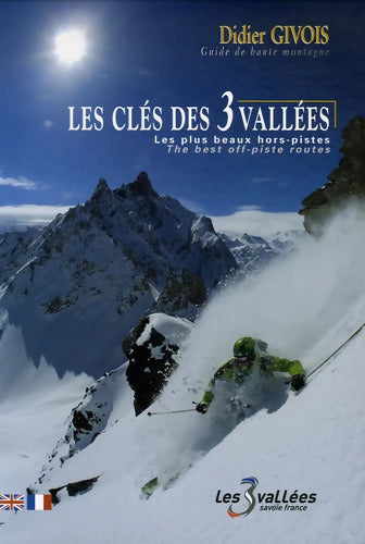 Les clés des 3 Vallées : Les plus beaux hors-pistes - Didier Givois - Livre