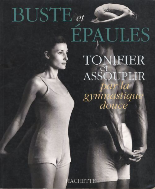 Tonifier et assouplir buste et epaules ... Par la gymnastique douce - Catherine Maccrum - Livre