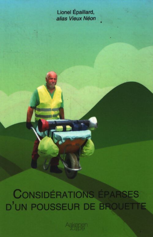 Considérations éparses d'un pousseur de brouette - Lionel Epaillard - Vieux Neon - Livre