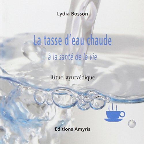 La tasse d'eau chaude à la santé de la vie - Bosson Lydia - Livre
