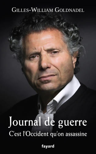 Journal de guerre : C'est l'Occident qu'on assassine - Gilles-William Goldnadel - Livre