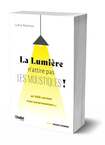 La lumière n?attire pas les moustiques ! : Et 350 vérités très surprenantes... - Lydia Mammar - Livre