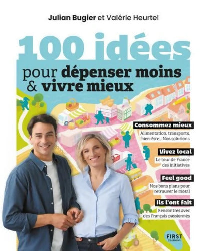 100 idées pour dépenser moins et vivre mieux - La joie de consommer malin et local : Découvrez des habitudes qui changent la vie et la société ! - Julian Bugier - Livre