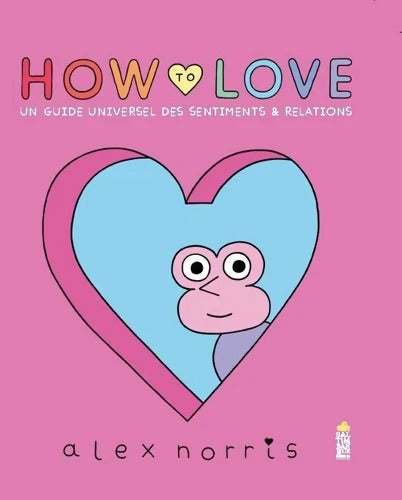 How to love : Un guide universel des sentiments & relations - Alex Norris - Livre