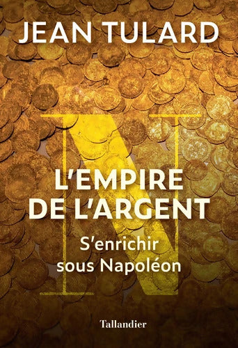 L'empire de l'argent : S'enrichir sous Napoléon - Jean Tulard - Livre