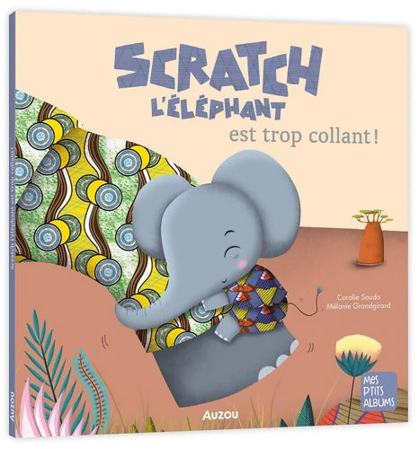 Scratch l'éléphant est trop collant - Coralie Saudo - Livre