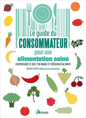 Guide du consommateur pour une alimentation saine : Comprendre ce que l'on mange et préserver sa santé - Marine Besse - Livre