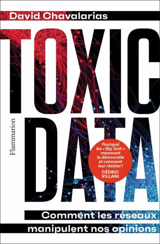 Toxic Data : Comment les réseaux manipulent nos opinions - David Chavalarias - Livre