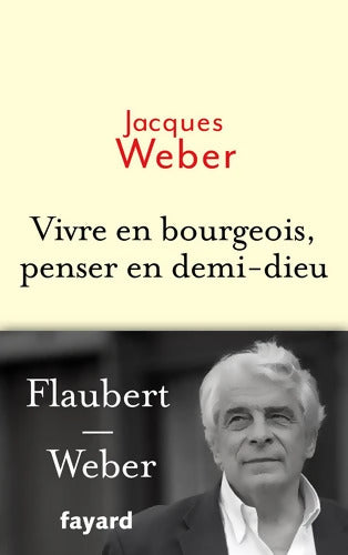 Vivre en bourgeois penser en demi-dieu - Jacques Weber - Livre