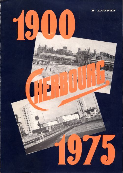 Cherbourg 1900-1975 - Bernard Launey - Livre