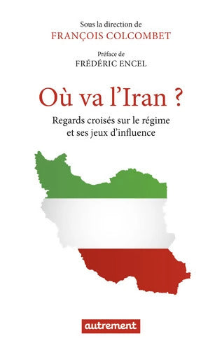 Où va l'Iran ? : Regards croisés sur le régime et ses jeux d'influence - Collectif - Livre