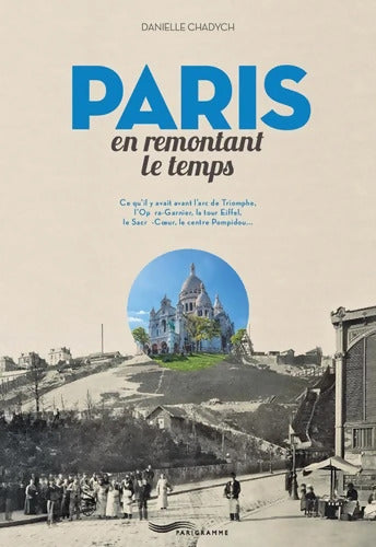 Paris en remontant le temps - Danielle Chadych - Livre